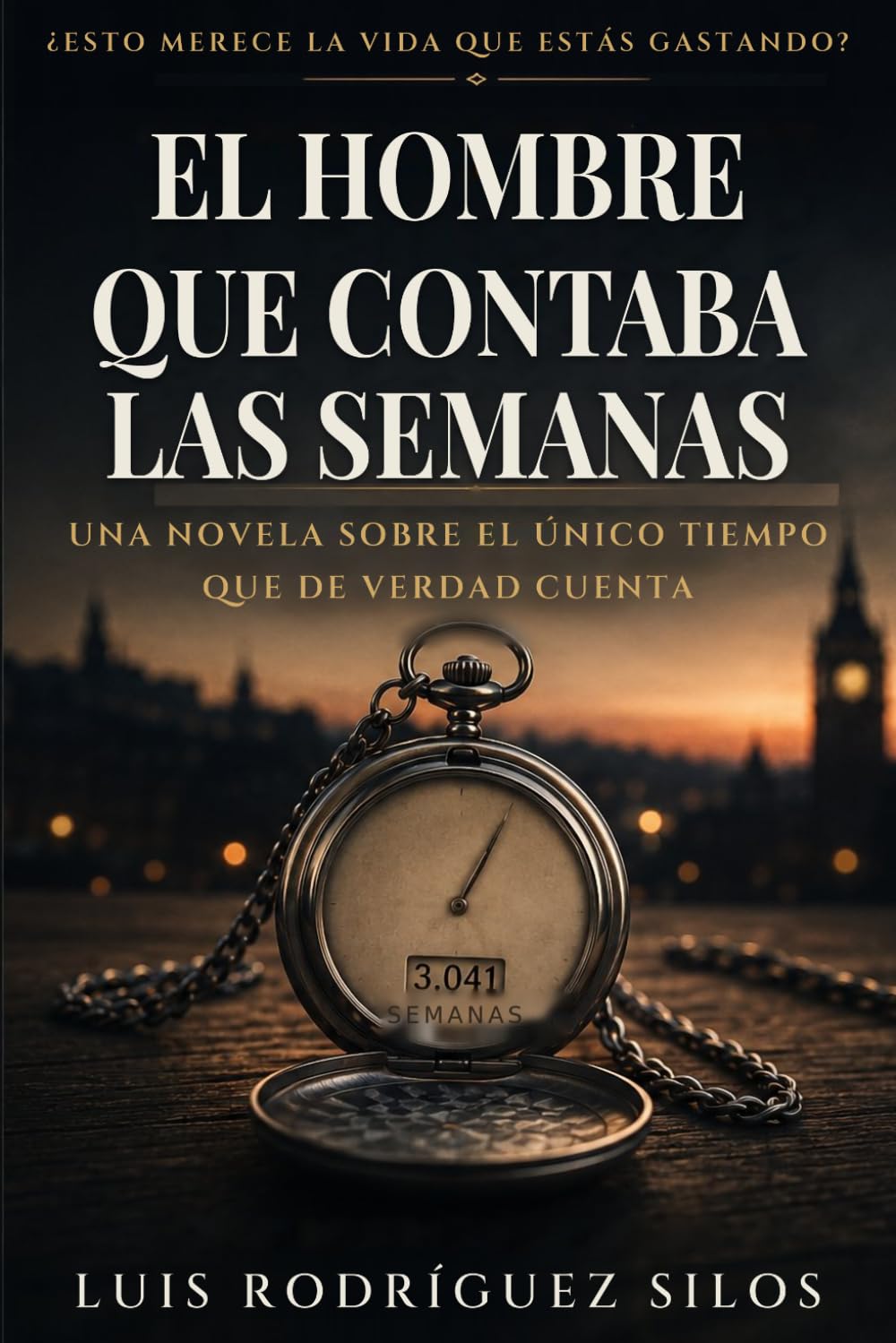 El hombre que contaba las semanas: Una novela sobre el único tiempo que de verdad cuenta