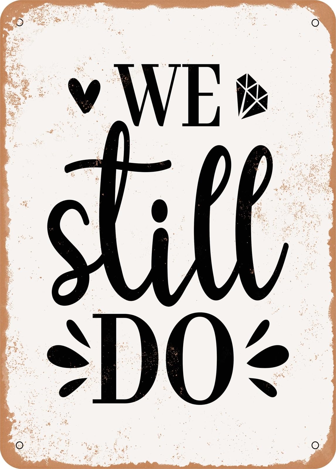 Metal Sign - We Still Do - Vintage Rusty Look home decor
