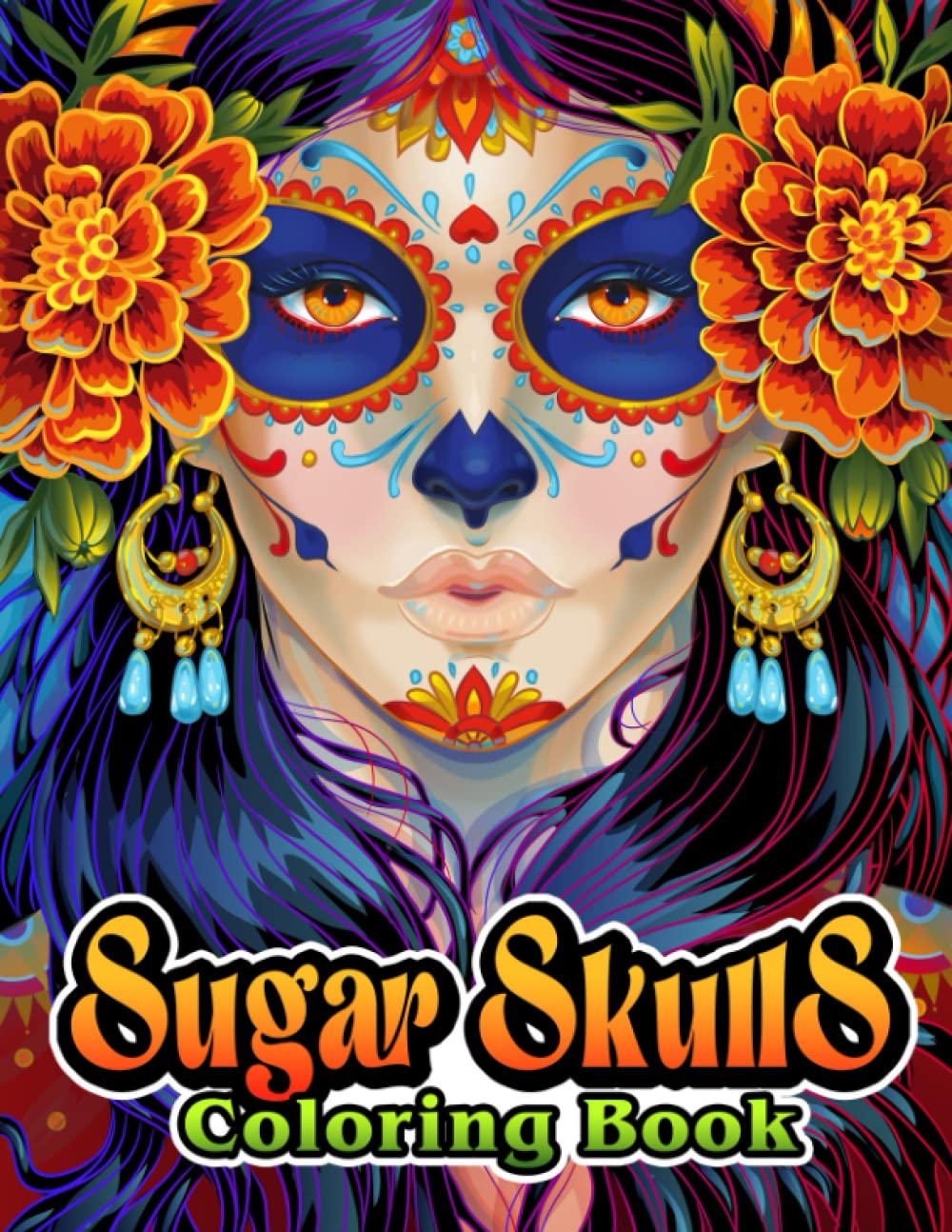 Sugar Skulls Adult Coloring Book: 30 Plus Designs Inspired by Día de Los Muertos Skull Day of the Dead Easy Patterns for Anti-Stress and Relaxation Single-sided Pages Resist Bleed-Through