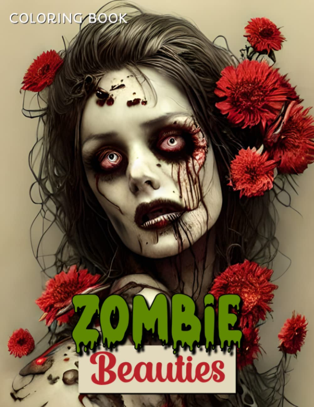Zombie Beauties Coloring Book: Spooky, Creepy, Horror Zombie Woman Coloring Book For Adults and Teens - Perfect Gothic Gift for Stress Relief, Anxiety Relief, Relaxation, and Creativity.