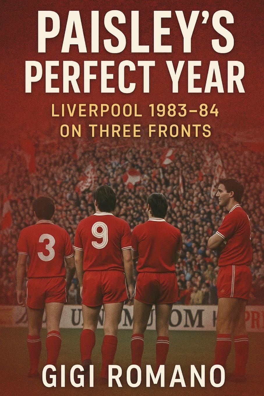 Paisley's Perfect Year: Liverpool 1983-84 on Three Fronts