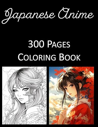 Japanese Anime Coloring Book: An Adult Coloring Book Featuring 300 of the World’s Most Beautiful Japanese Anime for Stress Relief and Relaxation