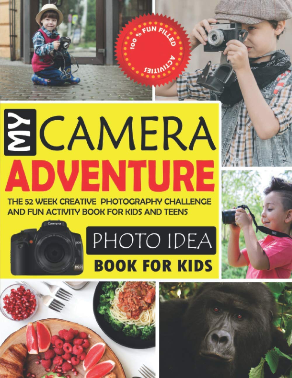 My Camera Adventure: 52 Week Photography Challenge Book : Creative Photography Assignments, Idea, Projects, Prompts and Photo Activities Book For Kids and Teens. With Fun-filled Tips and Techniques