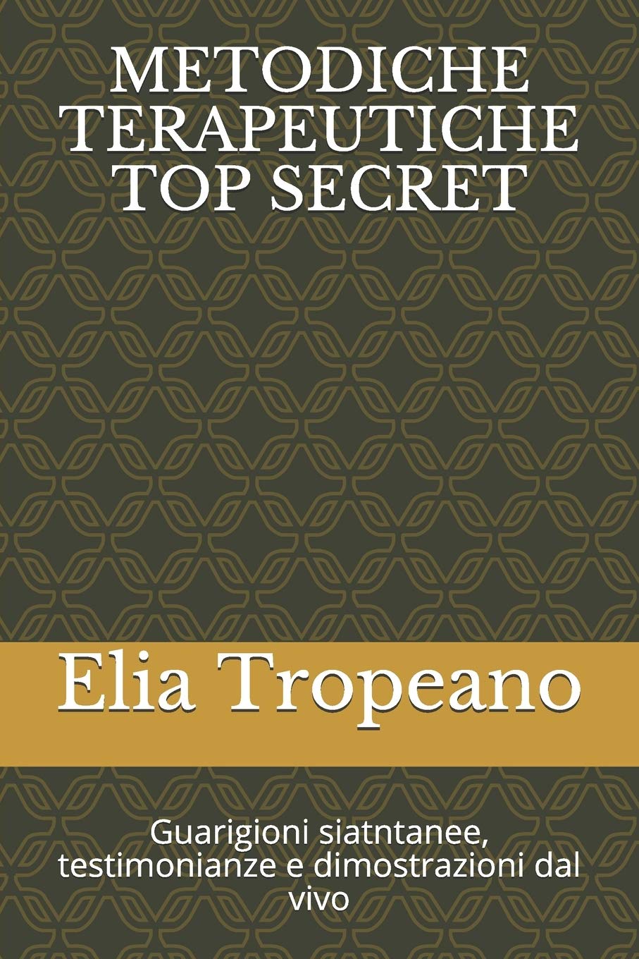 Metodiche terapeutiche top secret: Guarigioni istantanee, testimonianze e dimostrazioni dal vivo (Psiche E Coscienza)