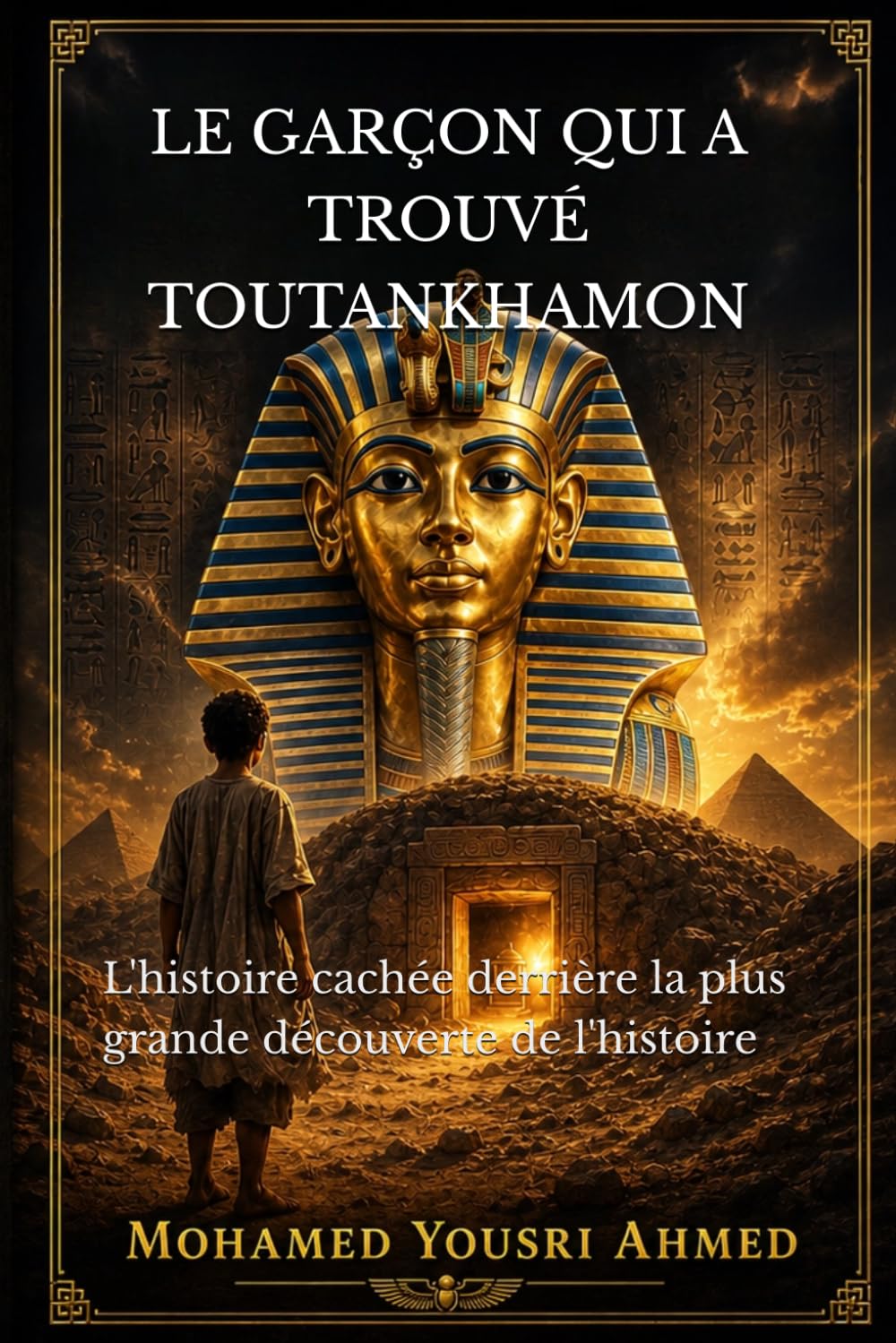 LE GARÇON QUI A TROUVÉ TOUTANKHAMON: L'histoire cachée derrière la plus grande découverte de l'histoire