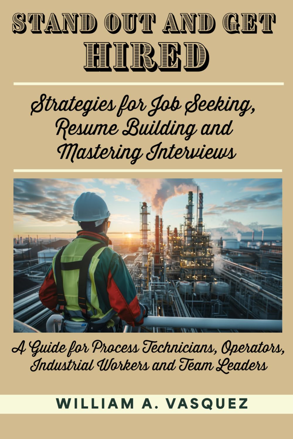 Stand Out and Get Hired: Strategies for Job Seeking, Resume Building, and Mastering Interviews