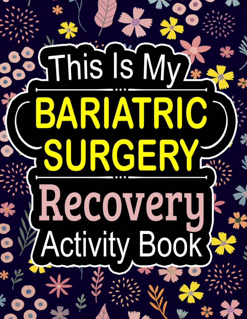 Bariatric Surgery Recovery Activity Book: Funny Gift and Relaxing Activities to Support Through Gastric Sleeve Surgery Recovery (With Coloring Pages,Word Search,Word Scramble... and More)