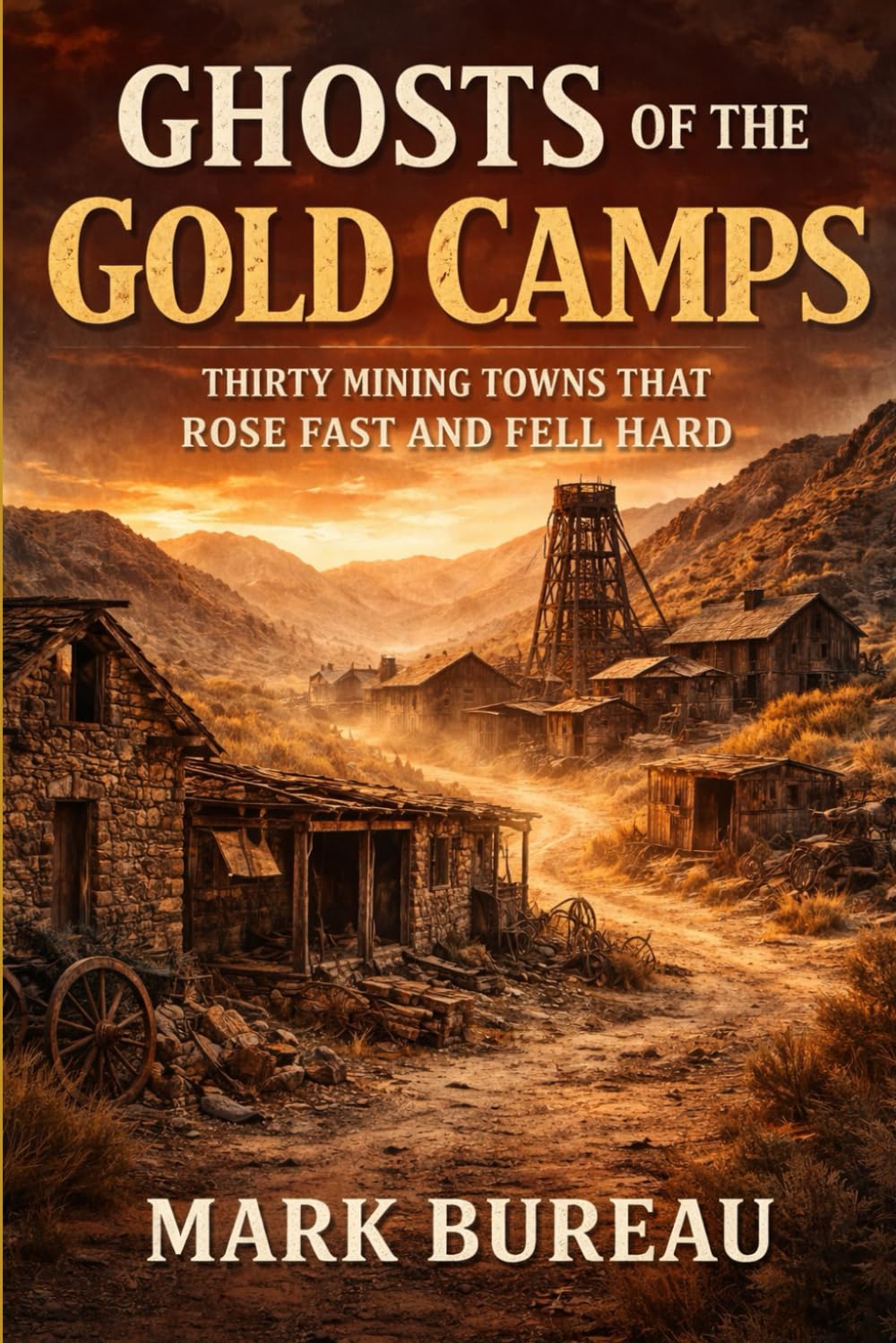 Ghosts of the Gold Camps: Thirty Mining Towns That Rose Fast and Fell Hard (Ghost Town America)
