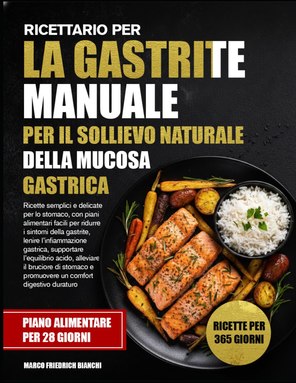 RICETTARIO PER LA GASTRITE MANUALE PER IL SOLLIEVO NATURALE DELLA MUCOSA GASTRICA: Ricette semplici e delicate per lo stomaco, con piani alimentari ... gastrica, supportare l’equilibrio