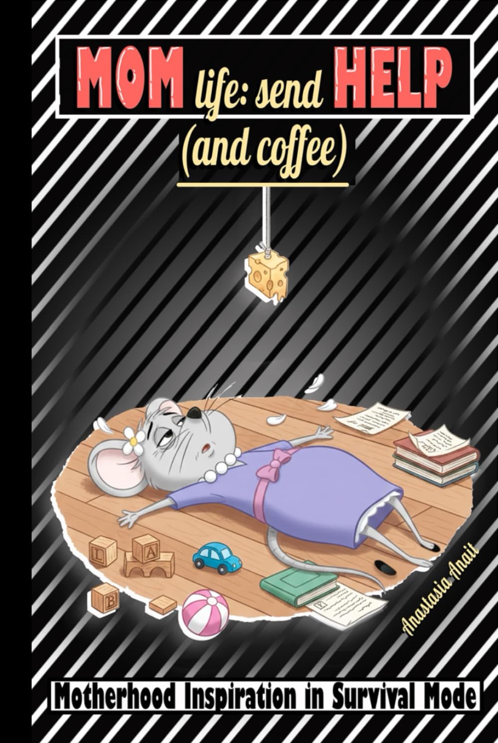 Mom Life: Send Help and Coffee: Motherhood Inspiration in Survival Mode (Still Standing: Survival Stories for Tired Moms)
