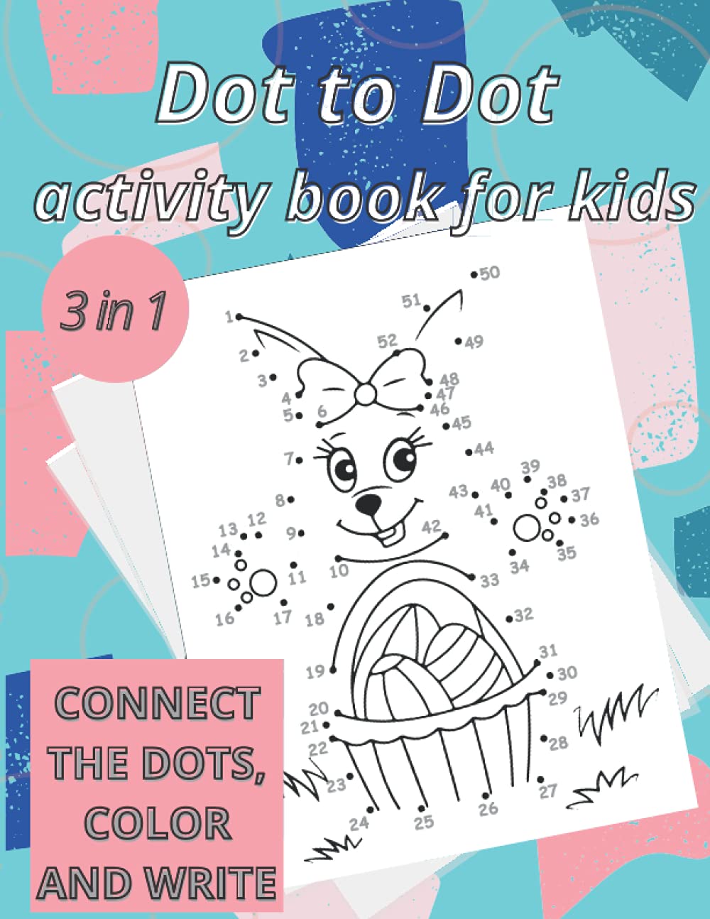Dot to Dot activity book: 3in1|Connect the dots! Color! and Write!