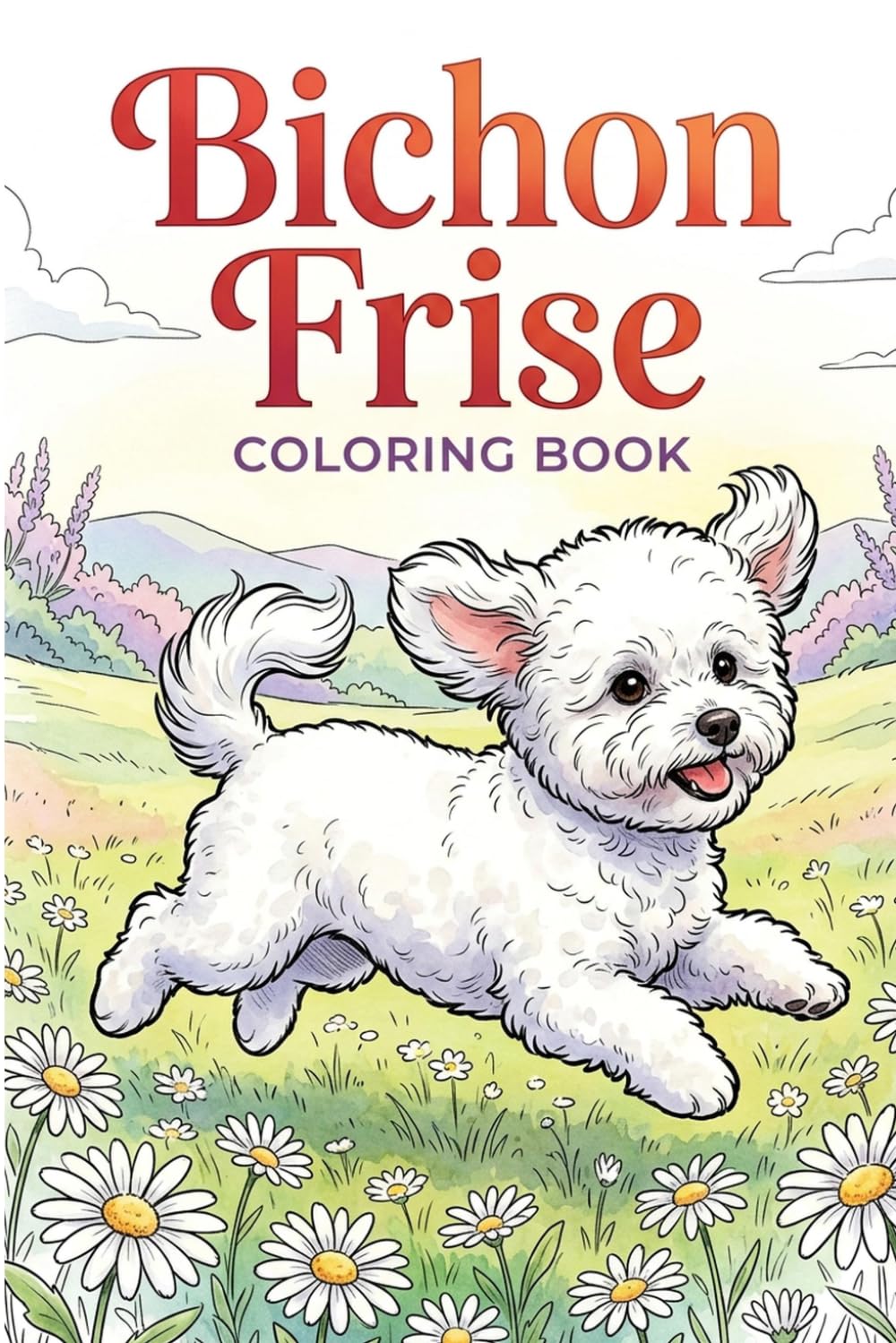 Bichon Frise Coloring Book: 25 Whimsical Scenes for Relaxation and Creative Fun
