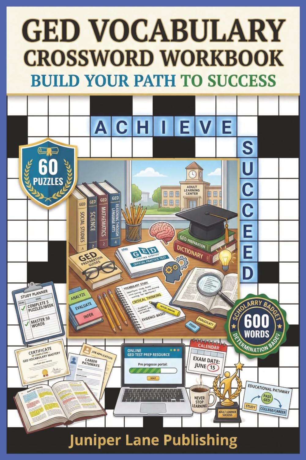 GED Vocabulary Crossword Workbook: 60 Puzzles with 600 Words Building Reading Skills, Writing Ability, Test Vocabulary, and Language Confidence for ... (Juniper Lane Exam Prep Crossword Series)