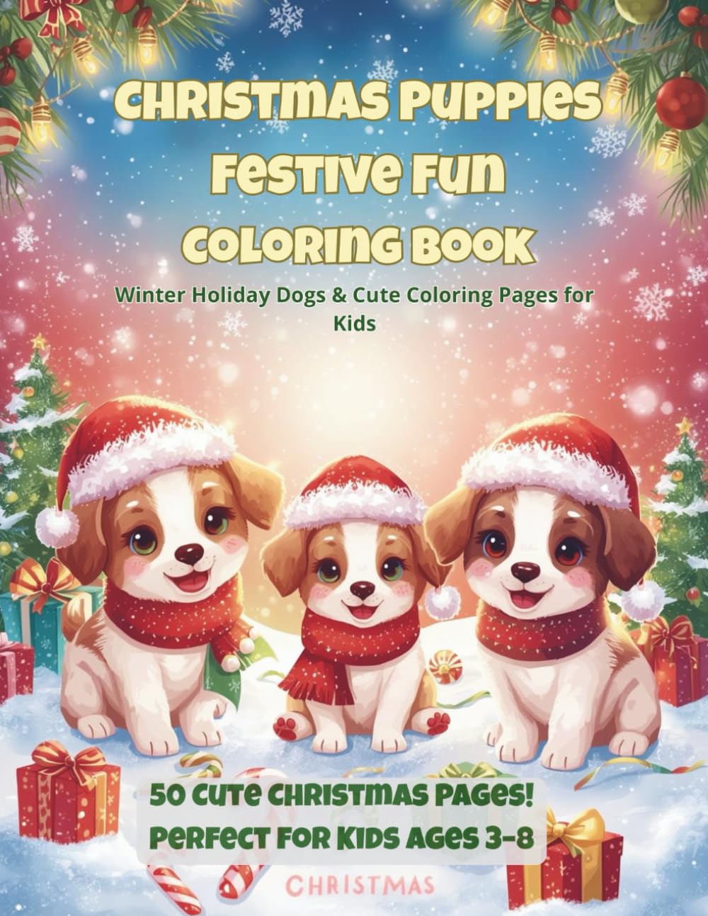 Christmas Puppies Festive Fun Coloring Book: Winter Holiday Dogs and Cute Coloring Pages for Kids (Vol. 2): Fun Holiday Activities with Adorable Dogs, ... Scenes & Fun Christmas Coloring Pages for)