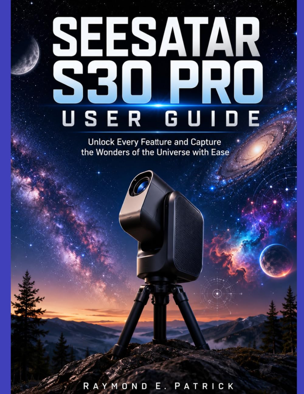 SEESATAR S30 PRO USER GUIDE: Unlock Every Feature and Capture the Wonders of the Universe with Ease