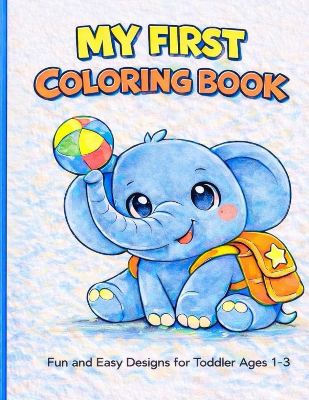 My First Coloring Book for Toddlers Ages 1-3: Animals, Food and Everyday Objects with Big Bold Lines and Large Letters