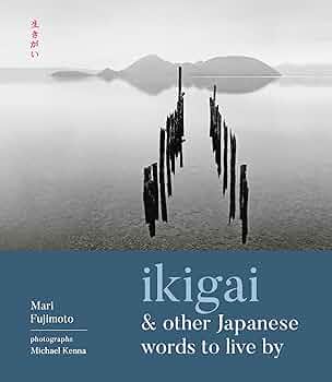 Ikigai and Other Japanese Words to Live By: Fujimoto, Mari, Kenna