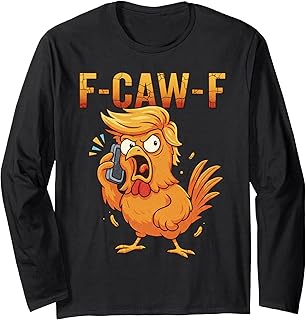 F-Caw-F Funny Chicken Humor Quote Rooster Meme Anti-Trump Long Sleeve T-Shirt