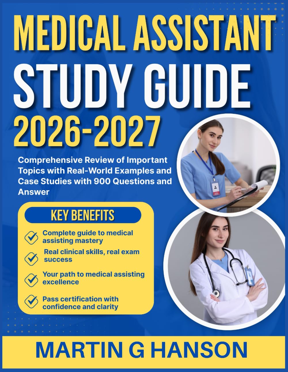 MEDICAL ASSISTANT STUDY GUIDE 2026-2027: Comprehensive Review of Important Topics with Real World Examples and Case Studies with 900 Questions and Answer