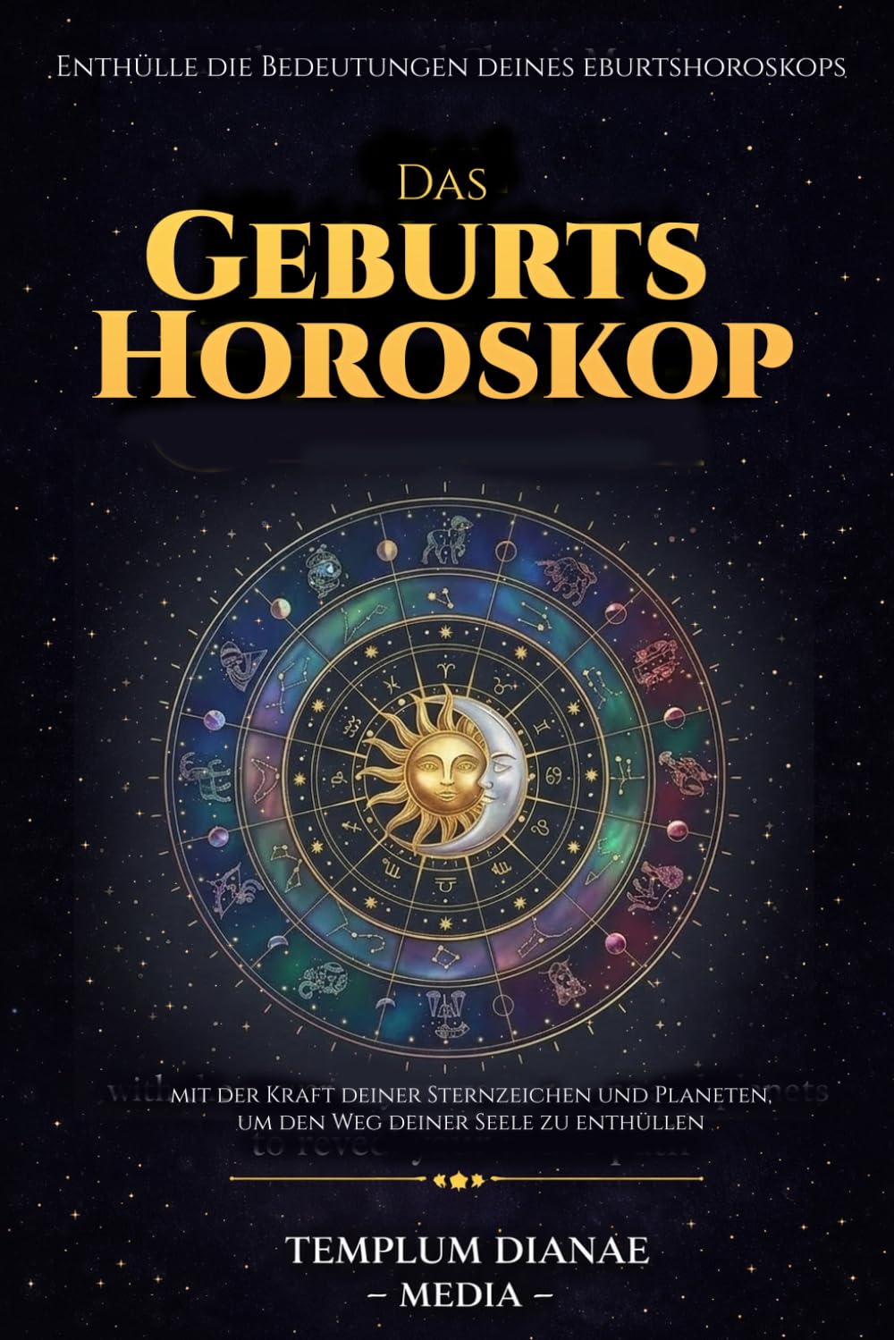 Das Geburtshoroskop: Enthülle die Bedeutungen deines eburtshoroskops, mit der Kraft deiner Sternzeichen und Planeten, um den Weg deiner Seele zu enthüllen (Esoterische Astrologie)