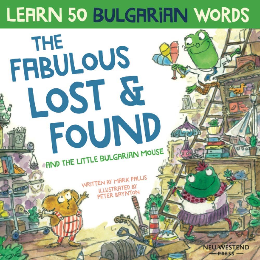 The Fabulous Lost & Found and the little Bulgarian mouse: Laugh as you learn 50 Bulgarian words for kids (bulgarian kids book; bulgarian books for ... for kids, teach bulgarian vocabulary kids)