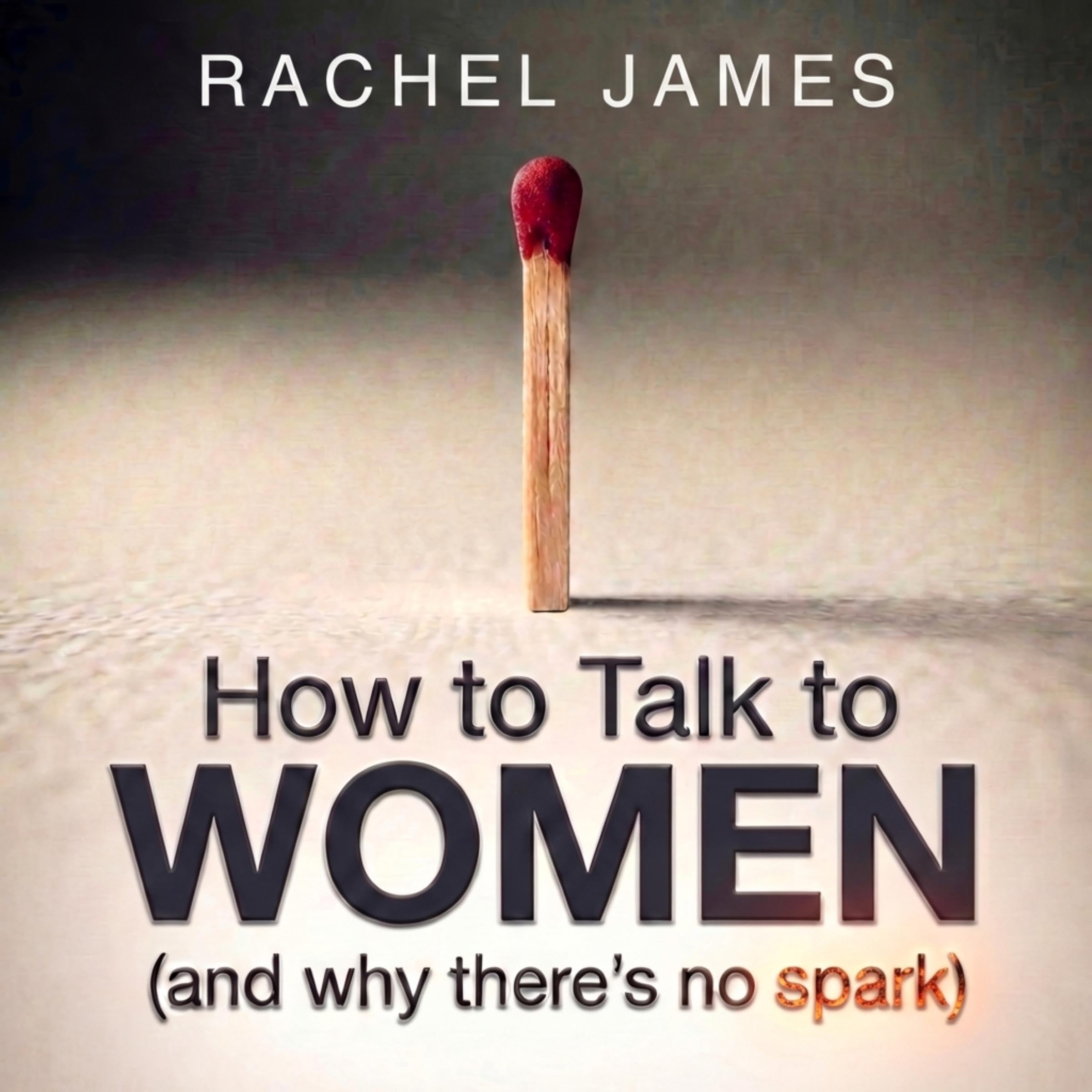 Cover art for How to Talk to Women (and Why There's No Spark)
