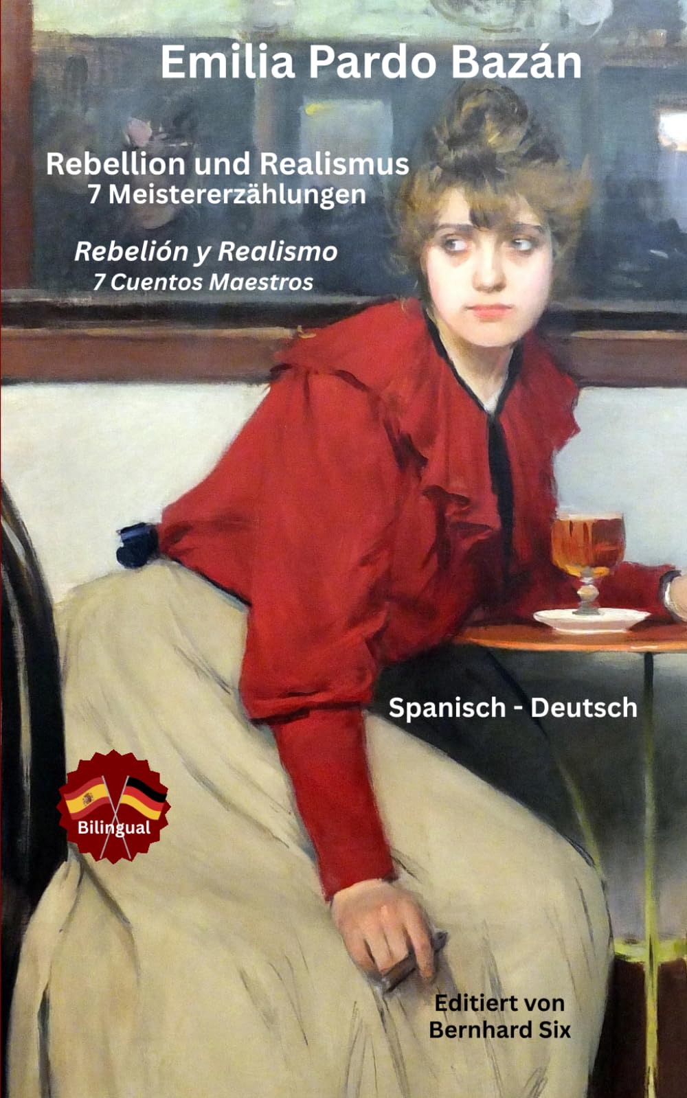 Emilia Pardo Bazán - Rebellion und Realismus - 7 Meistererzählungen - Rebelión y Realismo - 7 Cuentos Maestros: Bilingual Spanisch - Deutsch