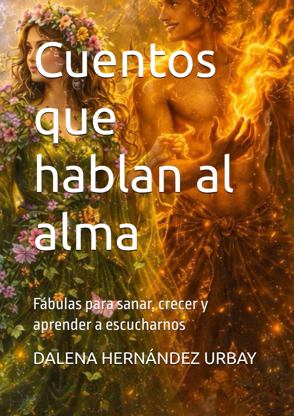 Cuentos que hablan al alma: Fábulas para sanar, crecer y aprender a escucharnos