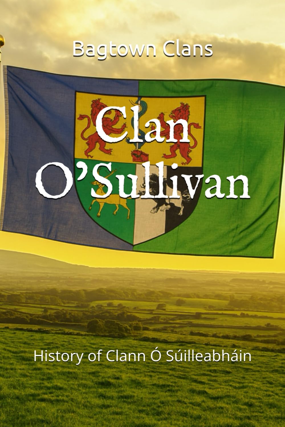 Clan O’Sullivan: History of Clann Ó Súilleabháin (The Irish Clans)