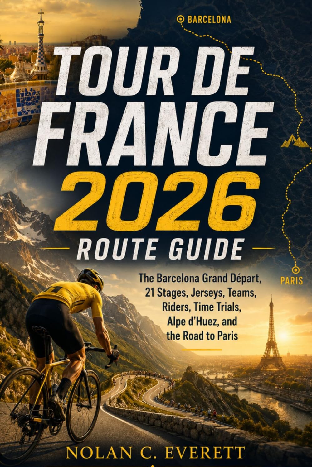 Tour de France 2026 Route Guide: The Barcelona Grand Départ, 21 Stages, Jerseys, Teams, Riders, Time Trials, Alpe d’Huez, and the Road to Paris