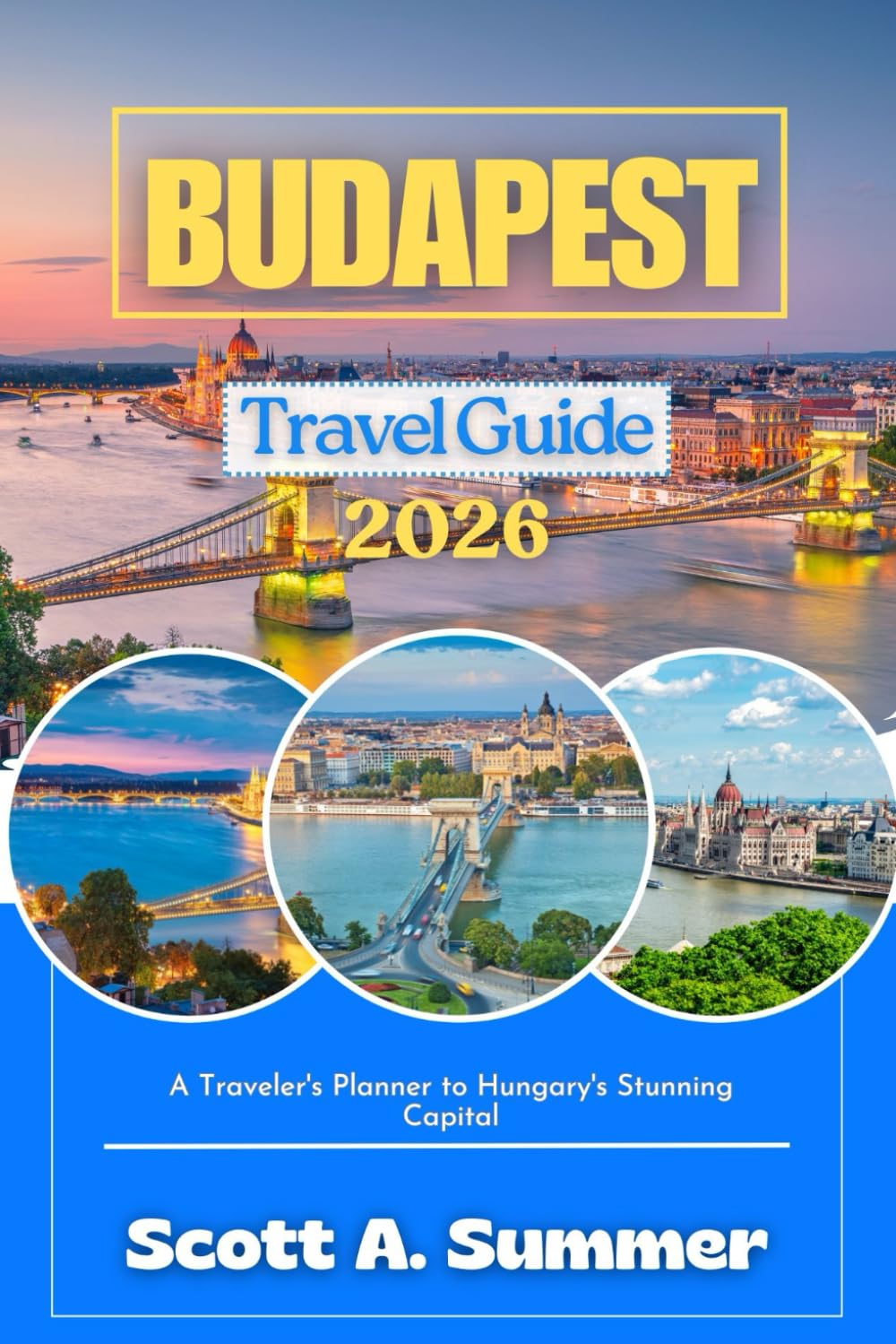 BUDAPEST Travel Guide 2026: A Traveler's Planner to Hungary's Stunning Capital