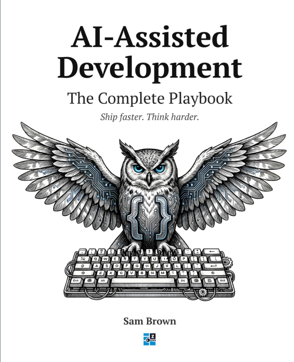 AI-Assisted Development. The Complete Playbook: How to Ship Faster Without Losing Your Soul