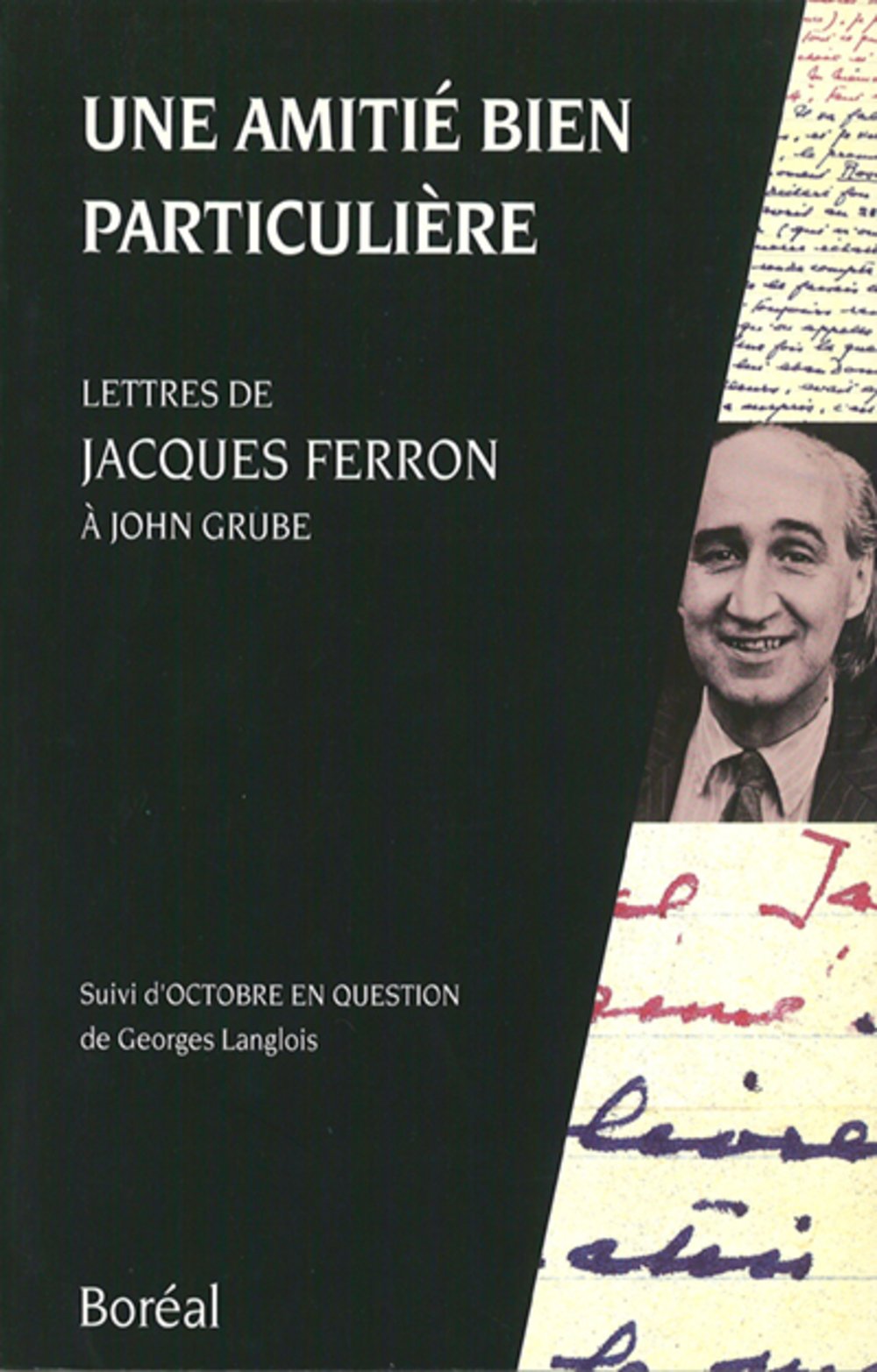 Une amiti� bien particuli�re: Lettres de Jacques Ferron � John Grube [Paperback] Ferron, Jacques and Langlois, Georges