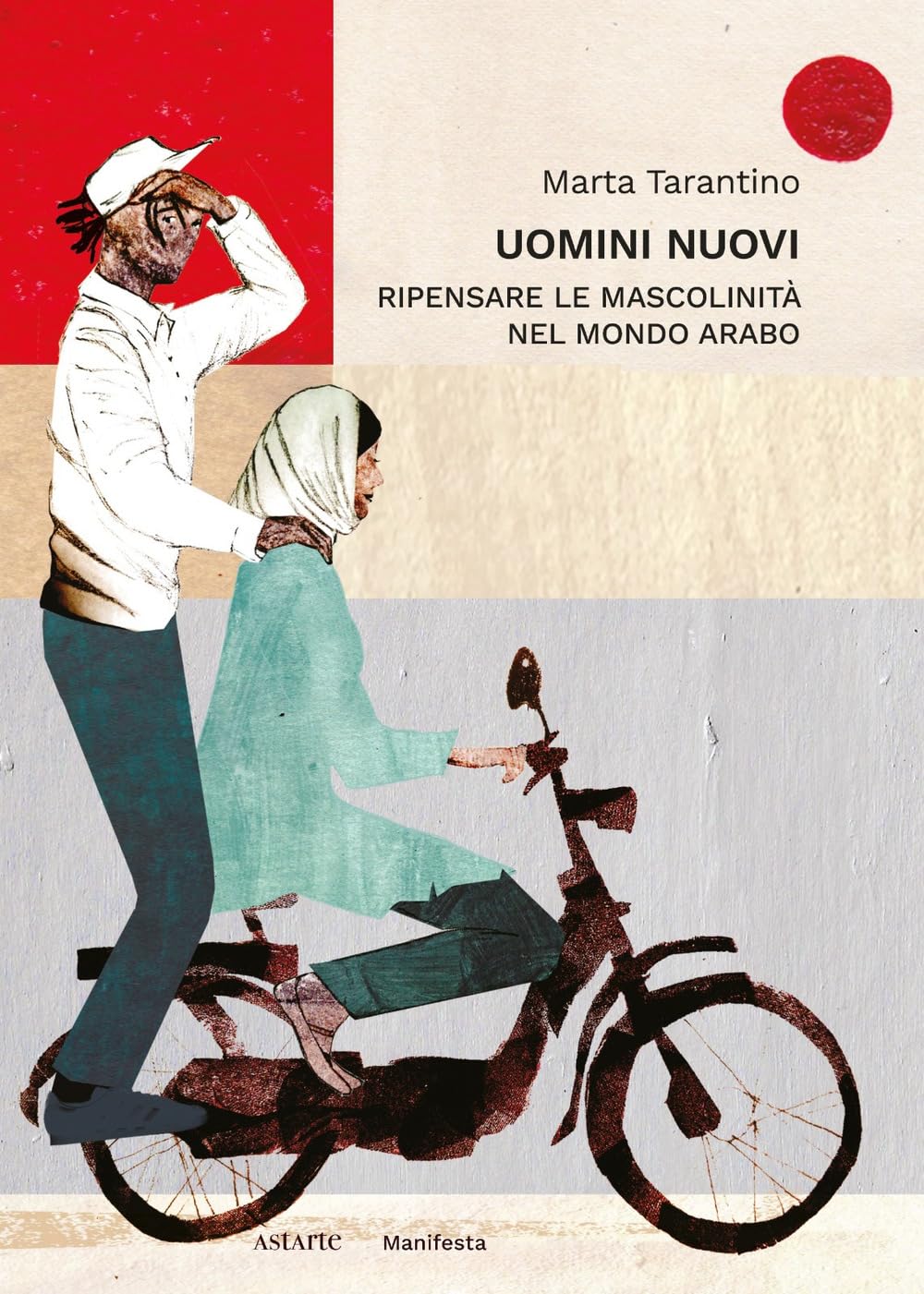Uomini Nuovi. Ripensare Le Mascolinità Nel Mondo Arabo - 4