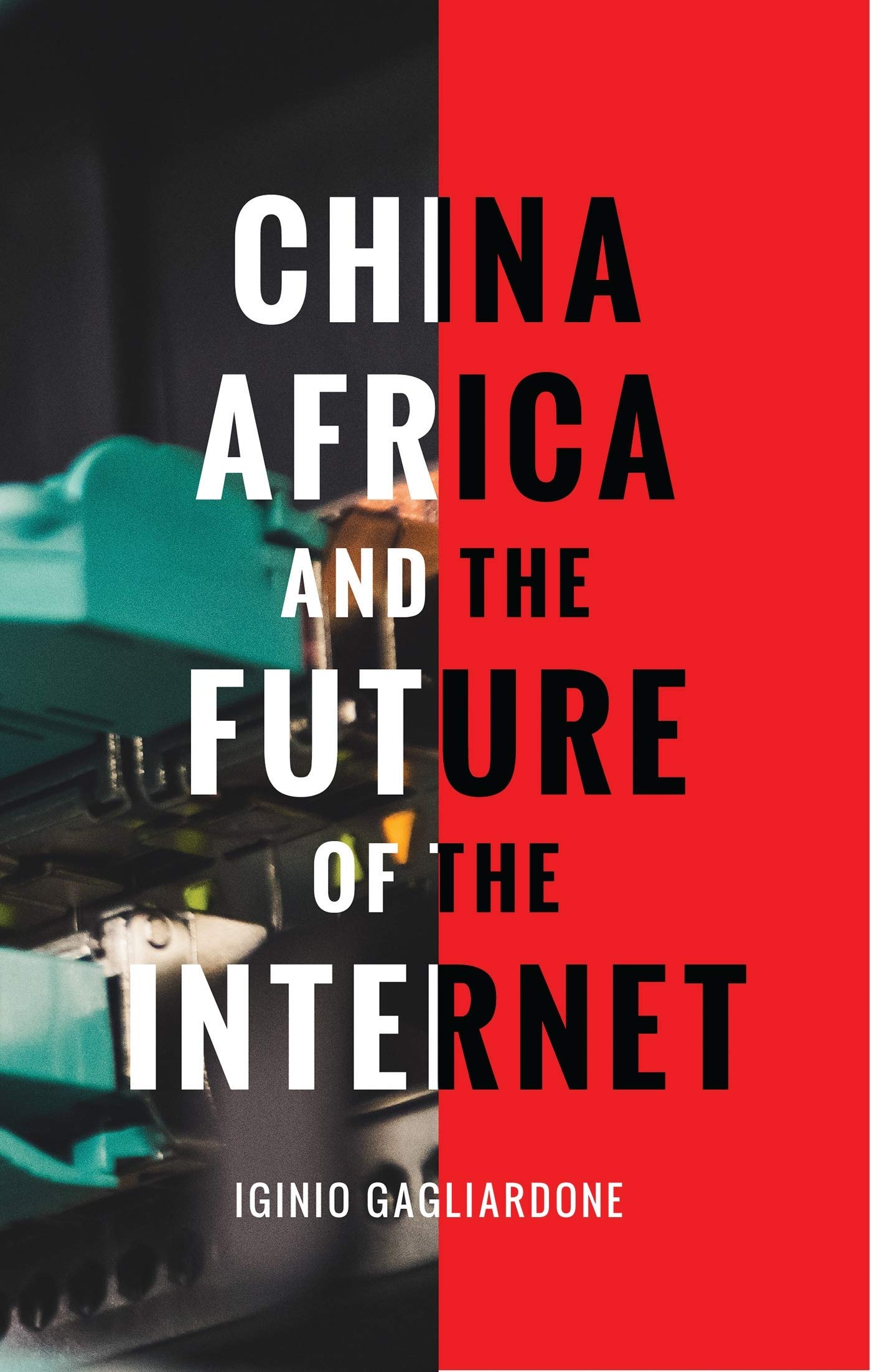 China, Africa, and the Future of the Internet by Dr Iginio Gagliardone PAPERBACK