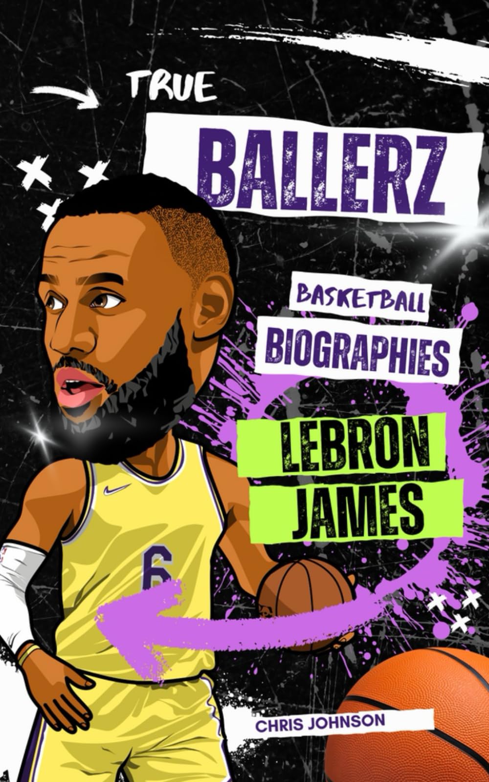 True Ballerz: LeBron James: Basketball Biographies For Kids (Ballerz - Basketball Books For Kids)