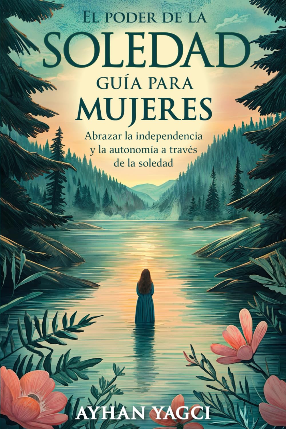 El poder de la soledad, guía para mujeres: Abrazar la independencia y la autonomía a través de la soledad (Spanish Edition)
