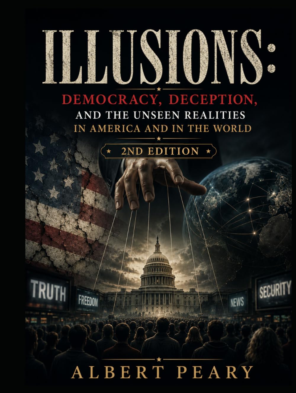 Illusions: Democracy, Deception, and the Unseen Realities in America and in the World