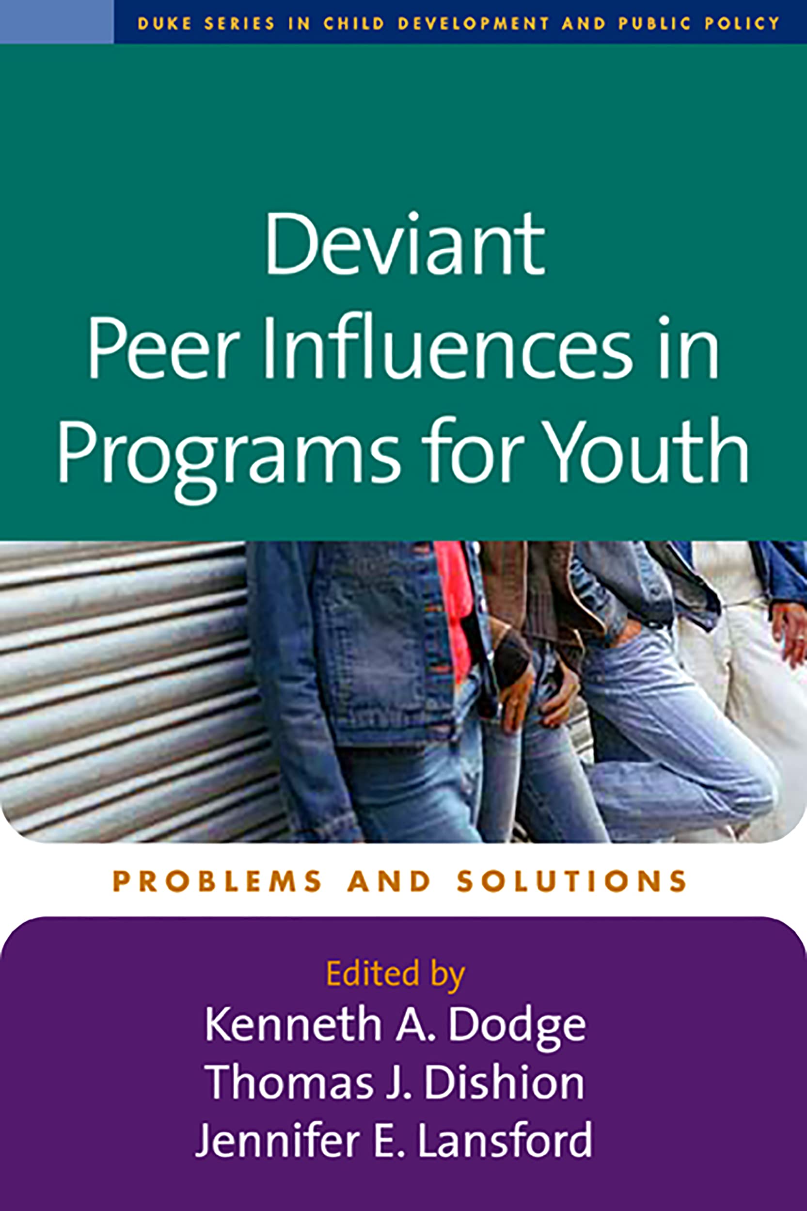 Deviant Peer Influences in Programs for Youth: Problems and Solutions (The Duke Series in Child Development and Public Policy)