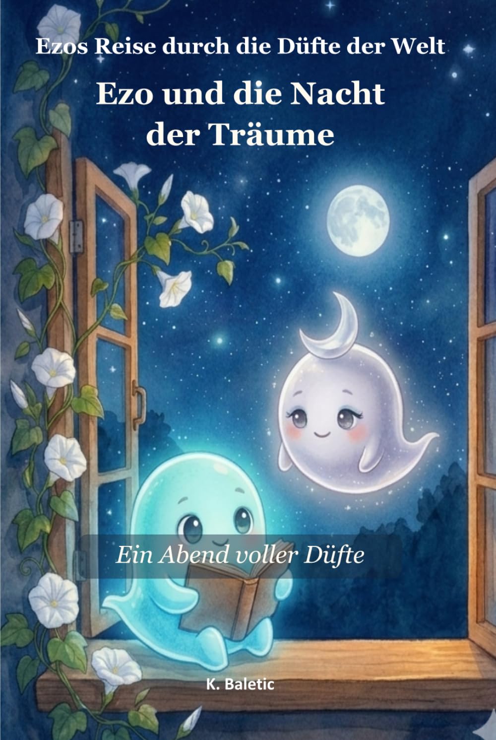 Ezo und die Nacht der Träume: Ein Abend voller Düfte (EZO`S Reise durch die Düfte der Welt)