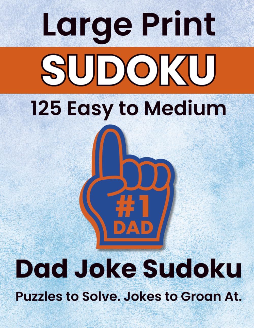 Dad Joke Sudoku: Sudoku with a Smile: 125 Large Print Easy to Medium Puzzles with Groan-Worthy Dad Jokes — Perfect Father's Day Gift