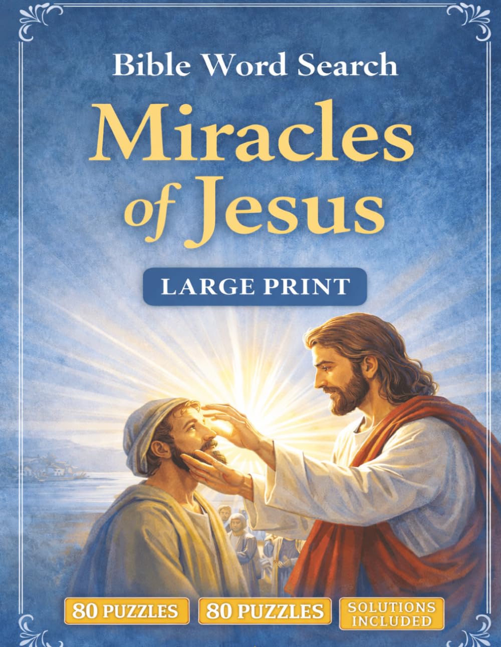 Bible Word Search — Miracles of Jesus: Bible Word Search Puzzle Book for Adults and Seniors | Large Print | 80 Inspirational Puzzles | Solutions ... Book (Faith & Inspiration Word Search Series)