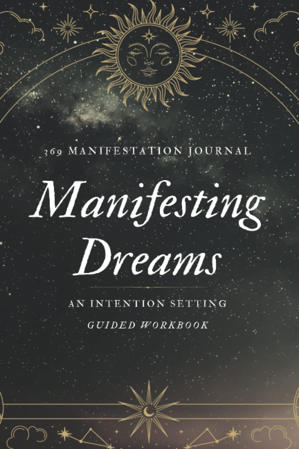 369 Manifestation Method Journal: "What you want, wants you": Intention Setting Workbook. Reach your goals through writing.