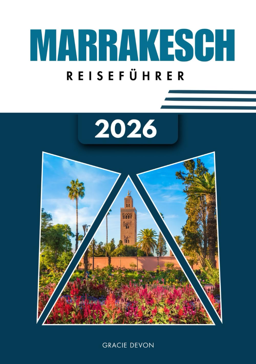 MARRAKESCH REISEFÜHRER 2026: Eine unkomplizierte Art, Marokkos rote Stadt und ihr pulsierendes Leben zu entdecken.