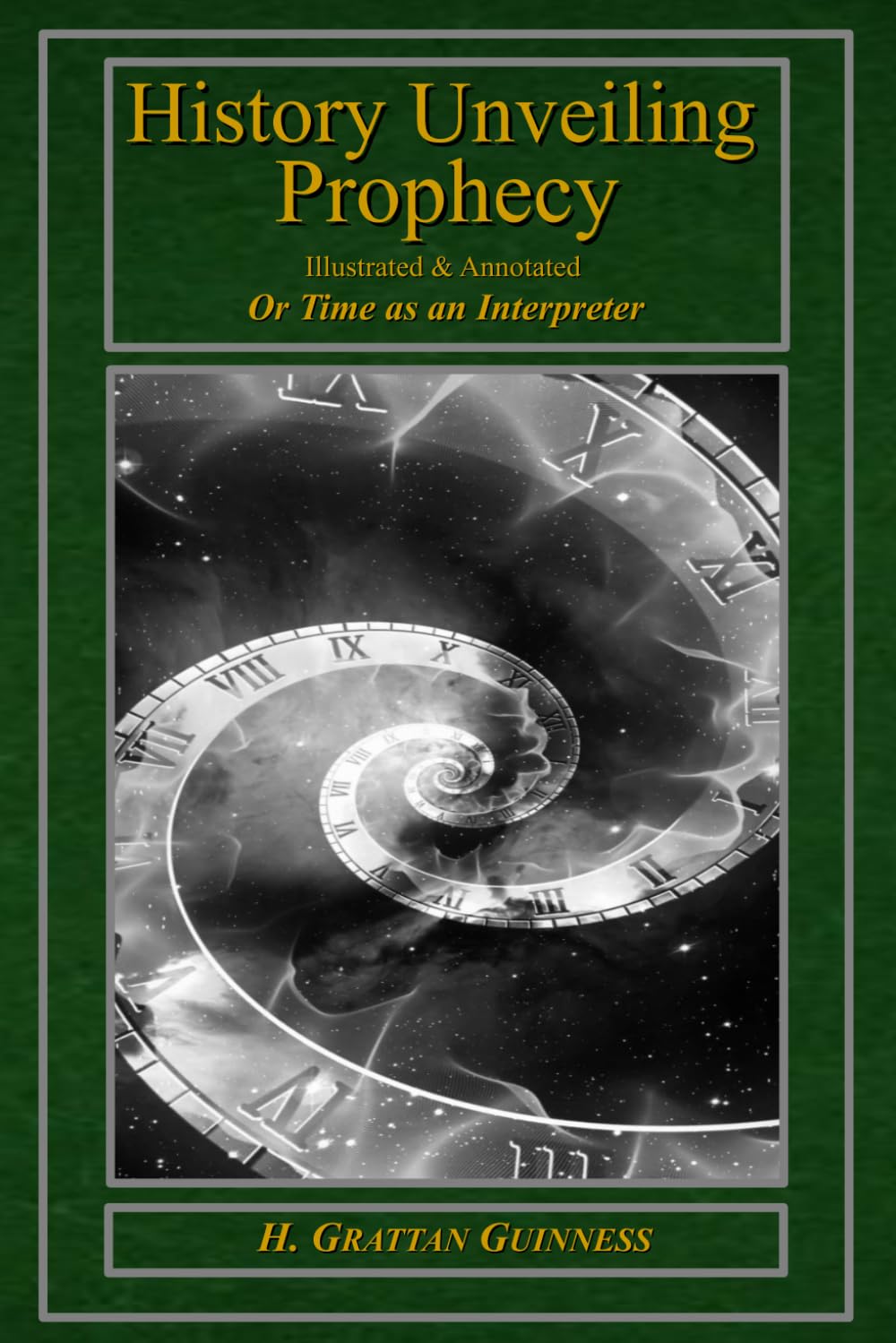 History Unveiling Prophecy - Illustrated & Annotated: Or Time as an Interpreter