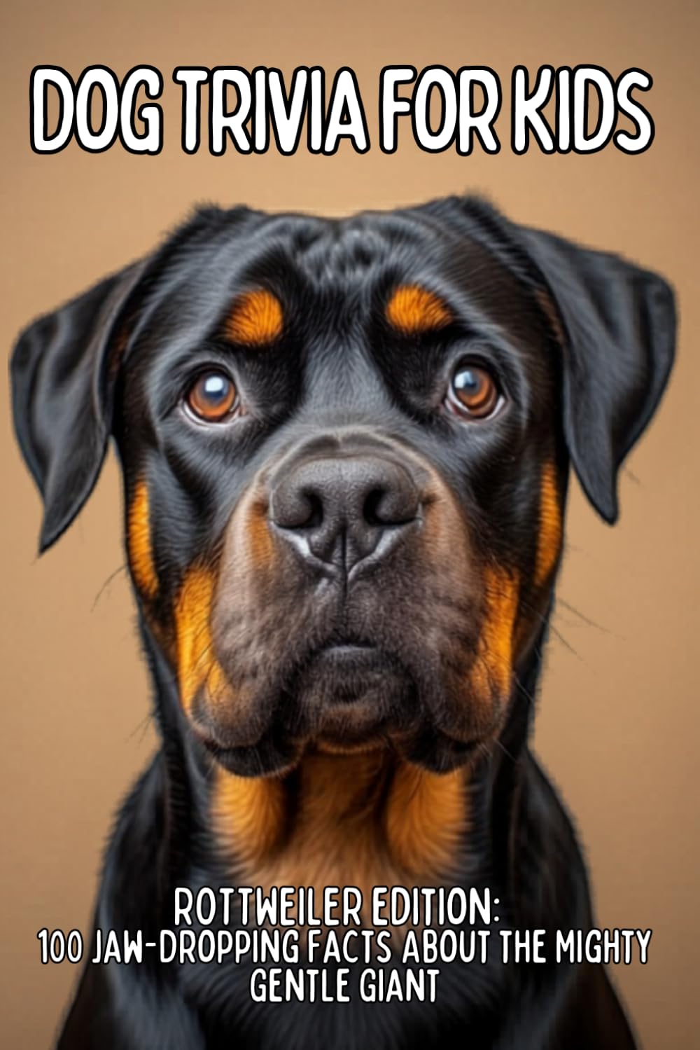 Rottweiler Trivia for Kids: 100 Powerful Facts & Fun Questions About Loyal Guard Dogs (TAIL WAGGING TRIVIA: The Ultimate Dog Breed Trivia Collection for Kids)