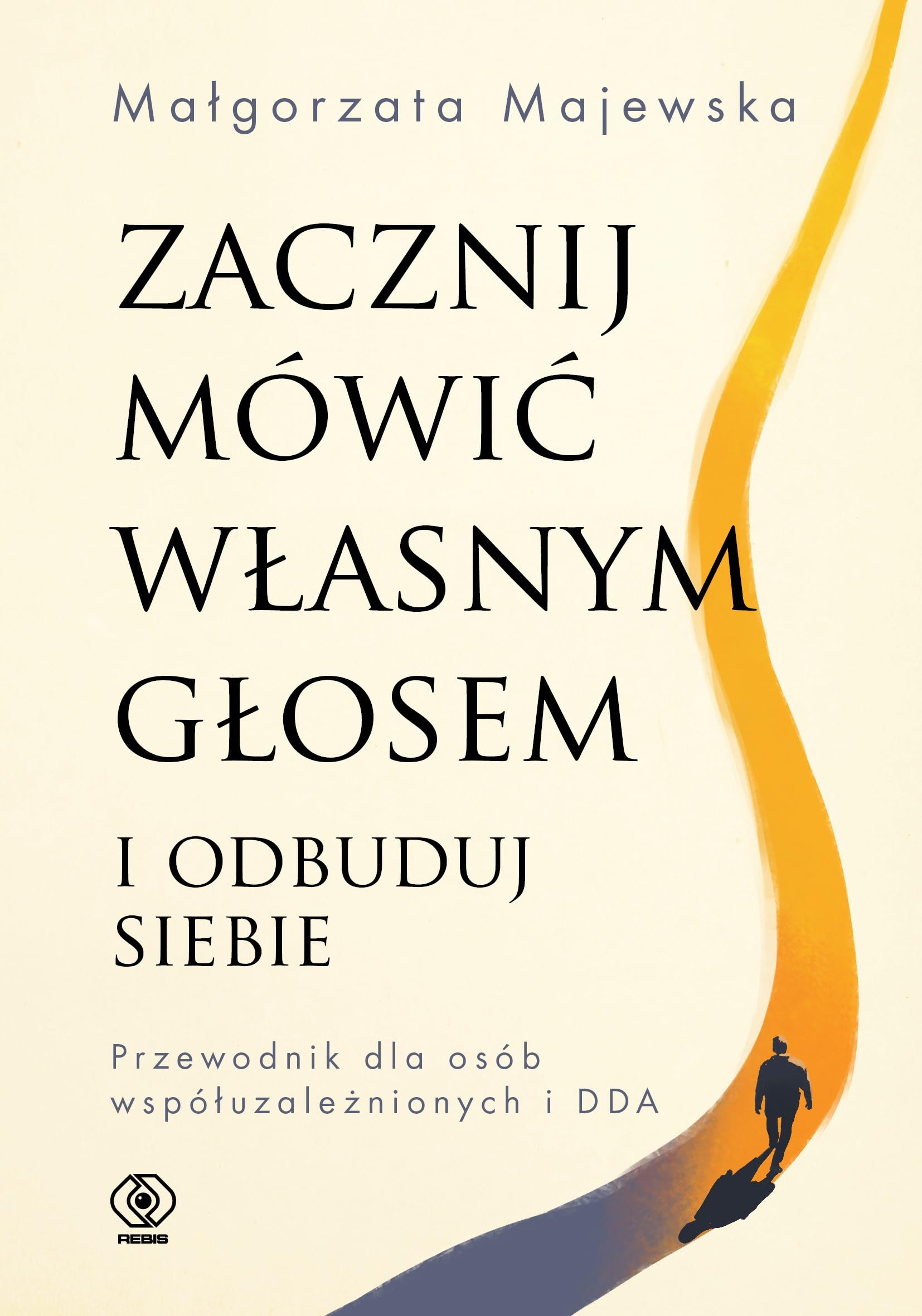 Zacznij mówić własnym głosem i odbuduj siebie: Przewodnik dla osób współuzależnionych i DDA (Poradniki psychologiczne)