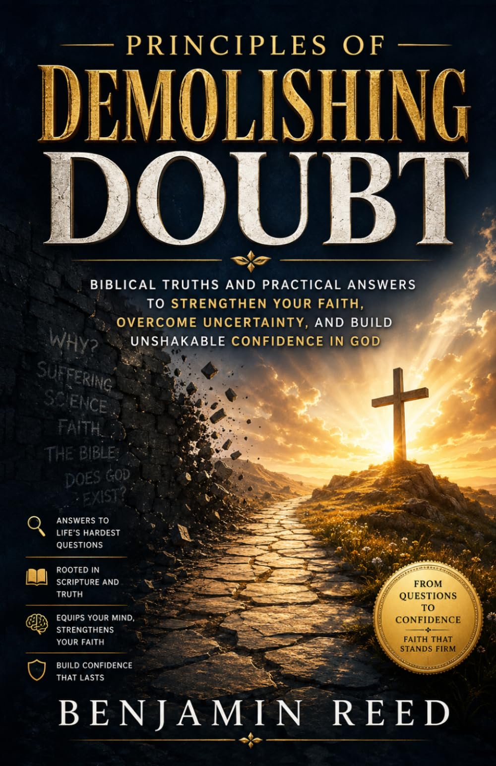 Principles of Demolishing Doubt: Biblical Truths and Practical Answers to Strengthen Your Faith, Overcome Uncertainty, and Build Unshakable Confidence in God