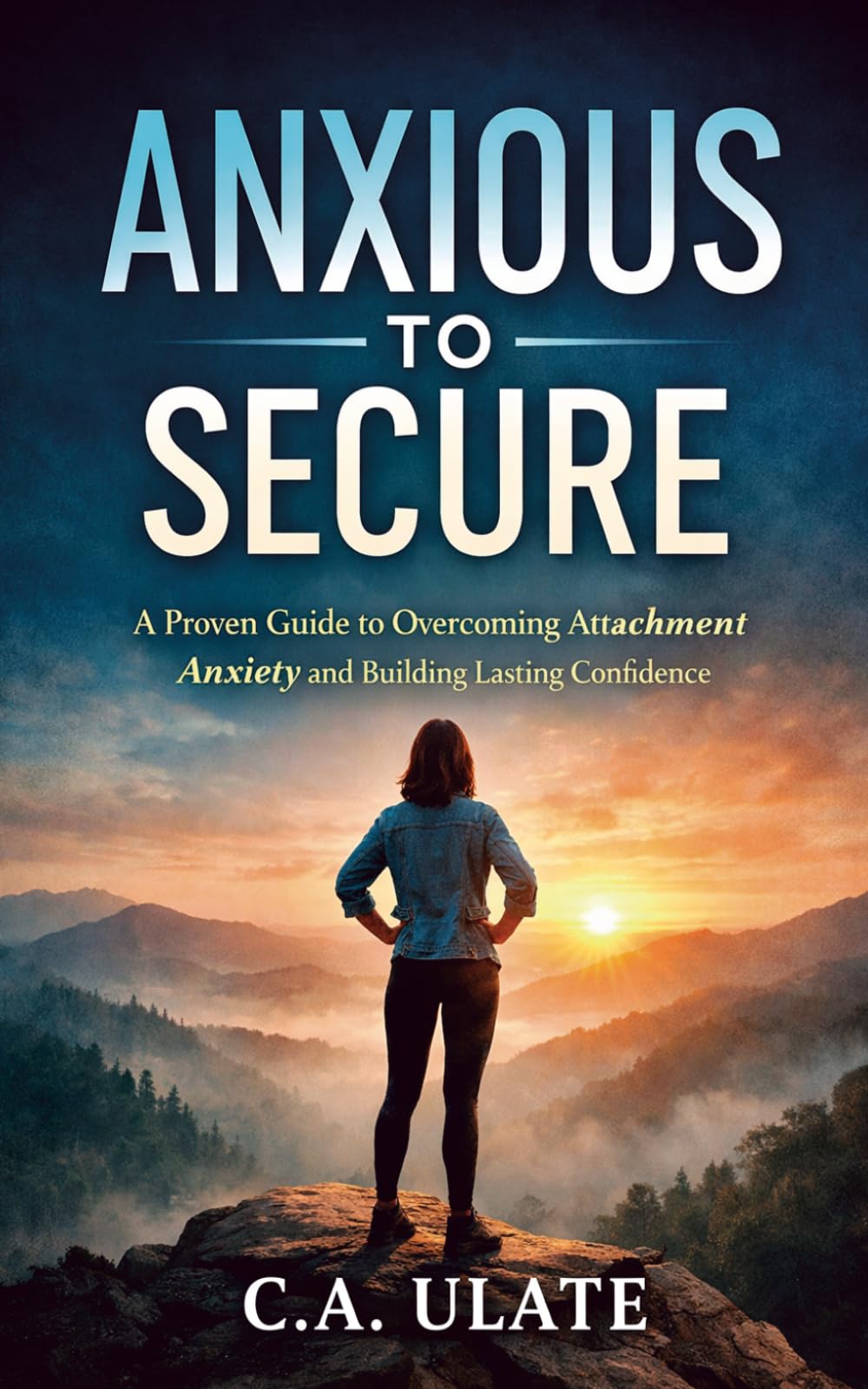 Anxious to Secure: A proven guide to overcoming attachmen anxiety and building lasting confidence (Practical Guides to Solve Everything!)
