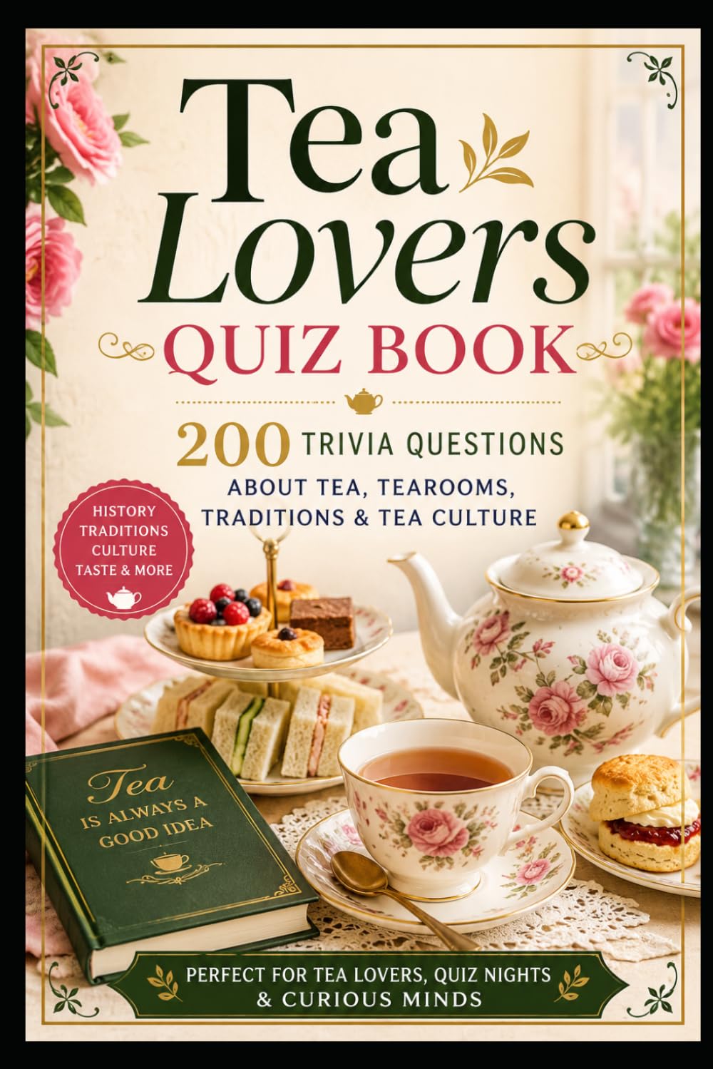 Tea Lovers Quiz Book: 200 Trivia Questions About Tea, Tearooms, Traditions & Tea Culture (Cool Quiz Books)